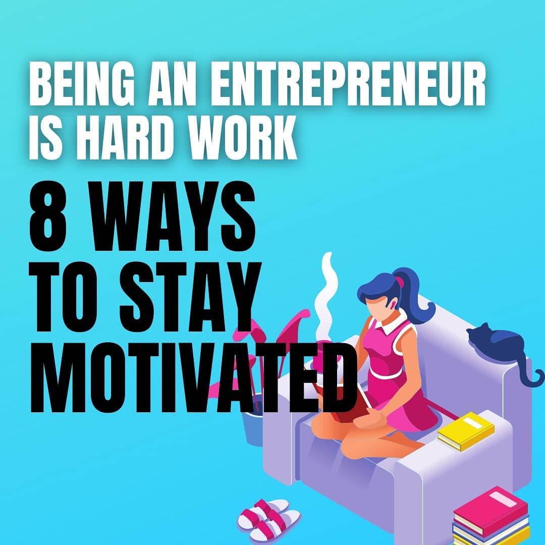 Being an entrepreneur, 8 ways to stay motivated in your life