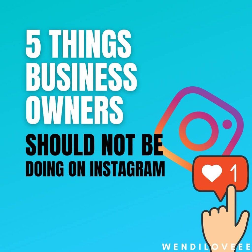 5 Things Business Owner Should Not Be Doing On Instagram