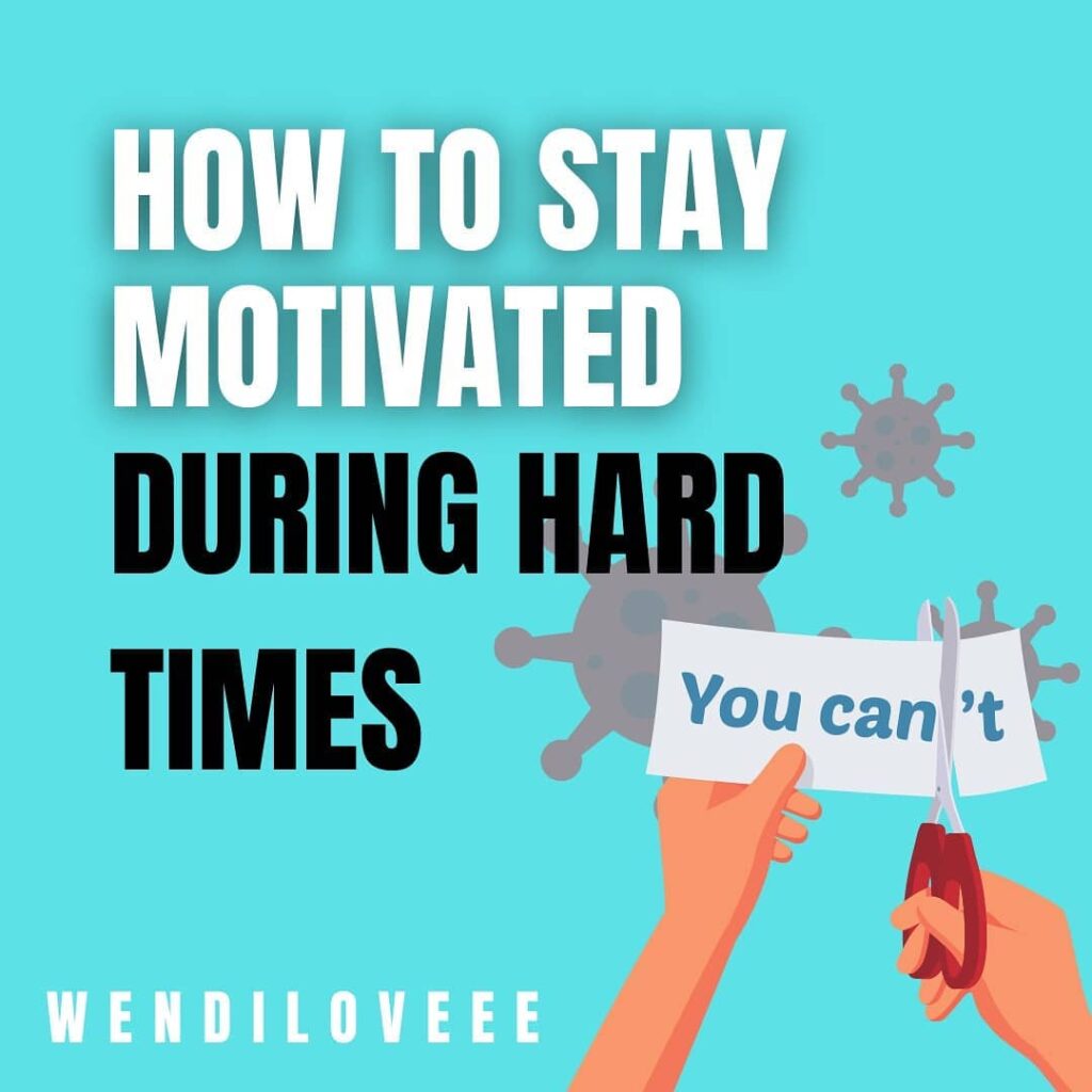How to stay motivated during hard times