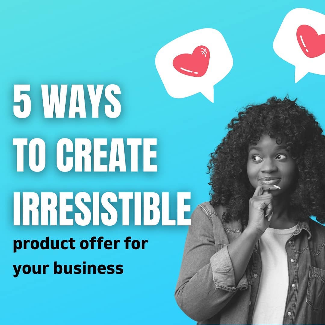 5 ways to create irresistible product offer for your business