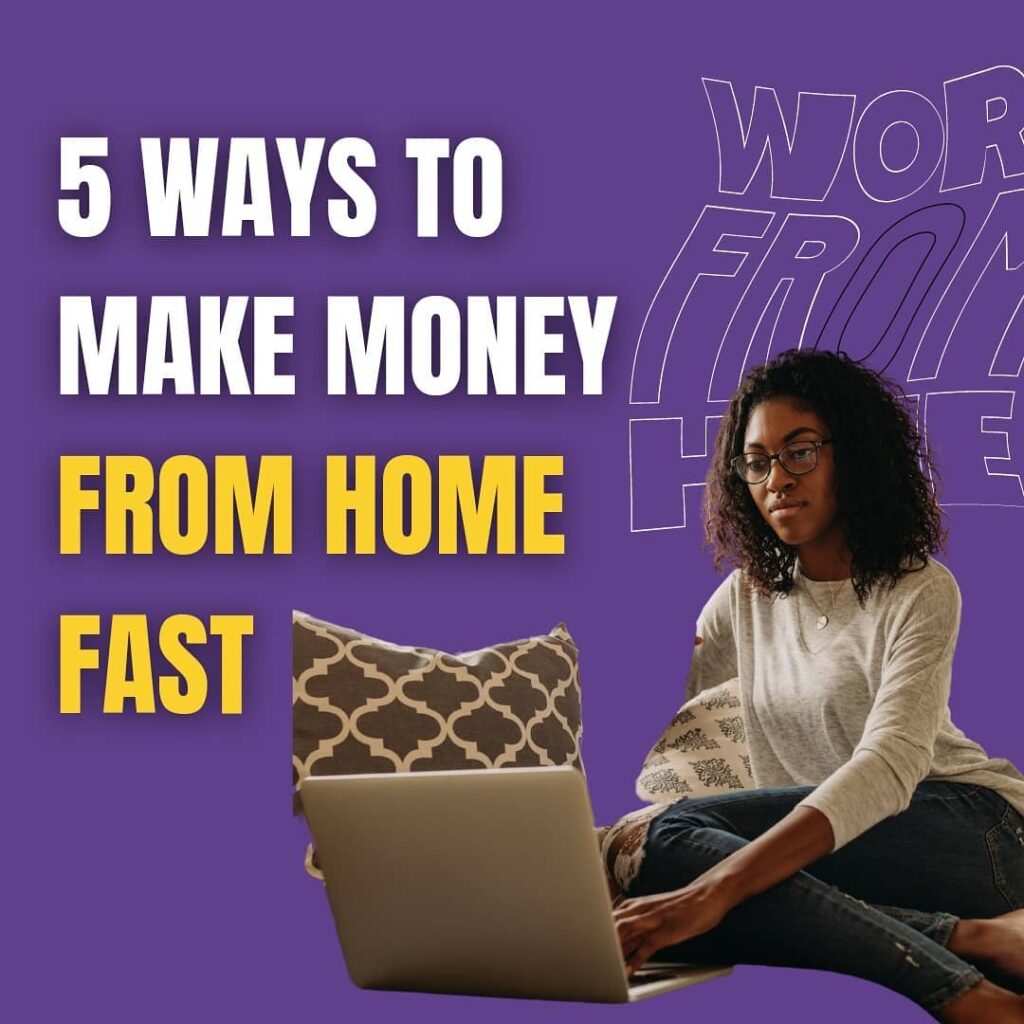 5 ways to make money from home fast