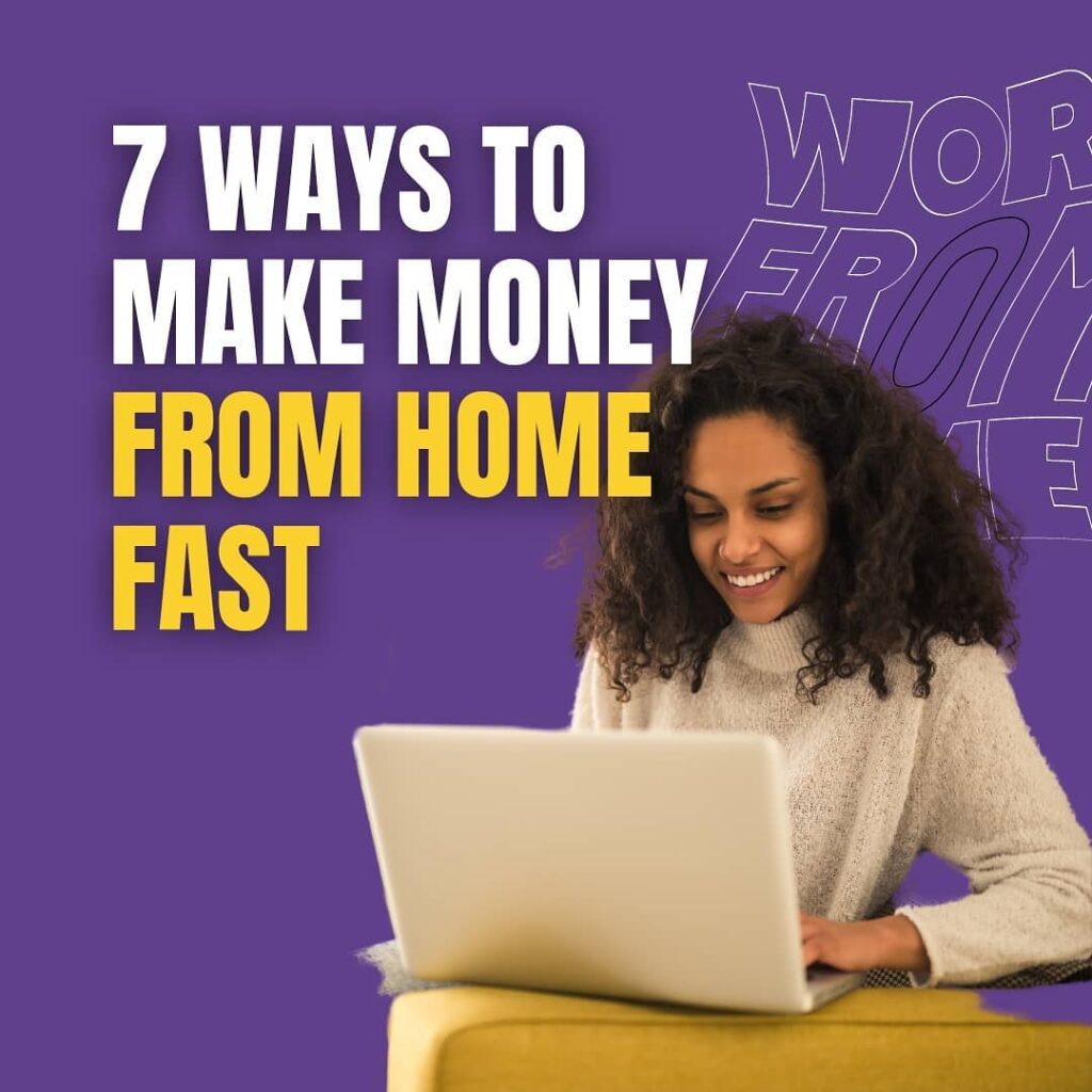 7 ways to make money from home fast