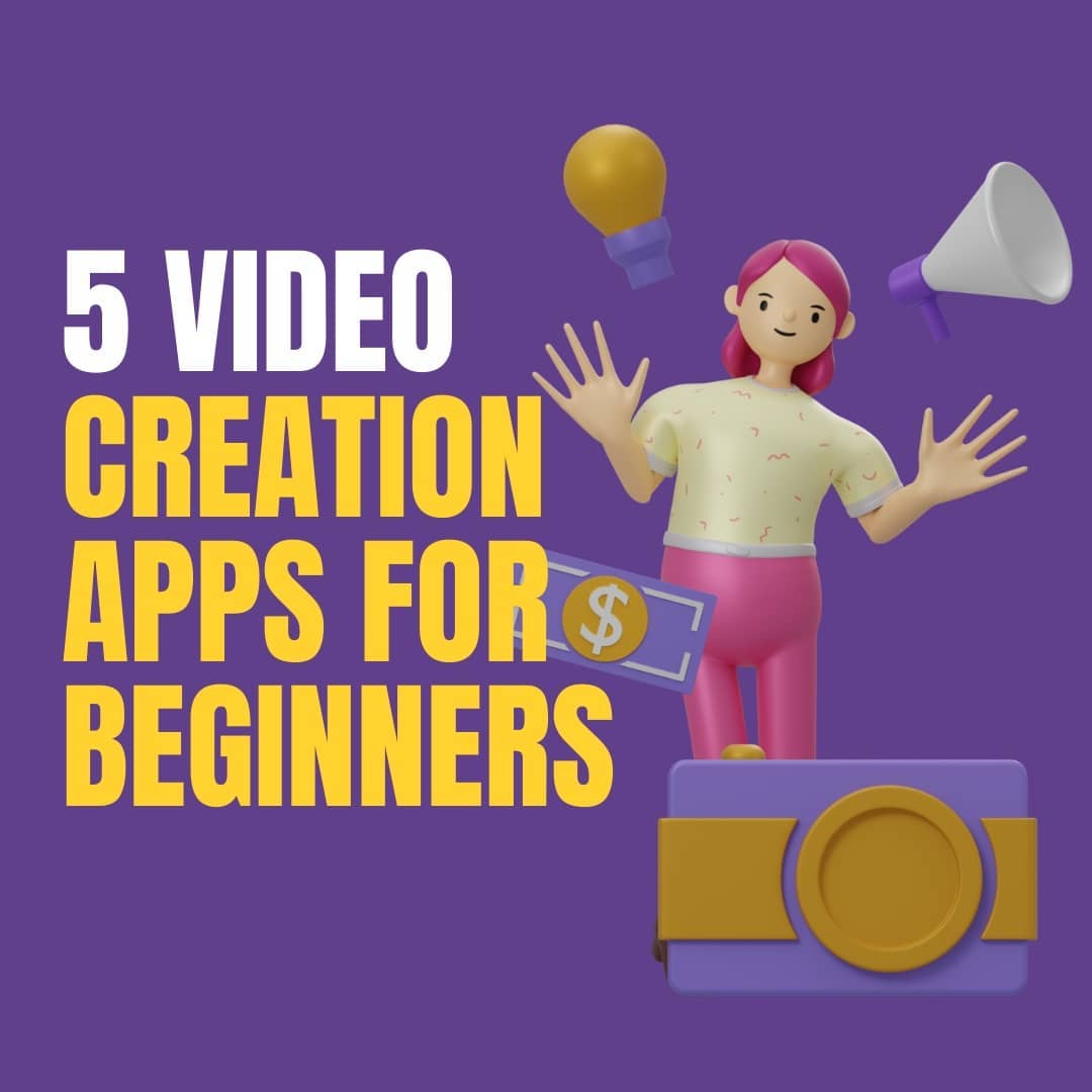 5 Video Creation Apps For Beginners