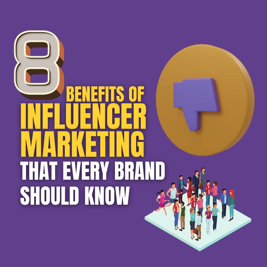 8 Benefits Of Influencer Marketing That Every Brand Should Know